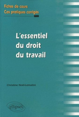 L'essentiel du droit du travail : fiches de cours et cas pratiques corrigés