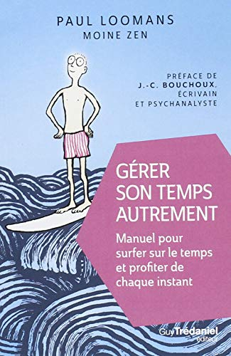 Gérer son temps autrement : manuel pour surfer sur le temps et profiter de chaque instant