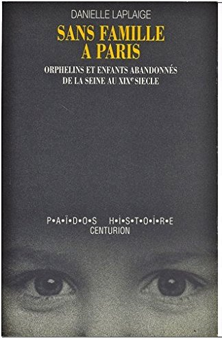 Sans famille à Paris : orphelins et enfants abandonnés de la Seine au XIXe siècle