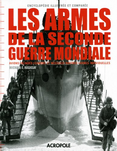 Les armes de la Seconde Guerre mondiale : avions, blindés, canons et missiles, navires, armes indivi
