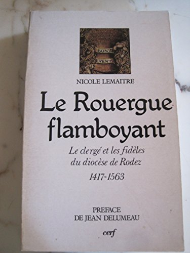 Le Rouergue flamboyant : clergé et paroisses du diocèse de Rodez, 1417-1563