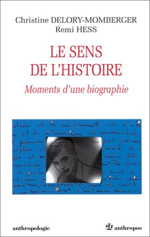 Le sens de l'histoire : moments d'une biographie