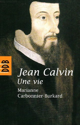 Jean Calvin : une vie