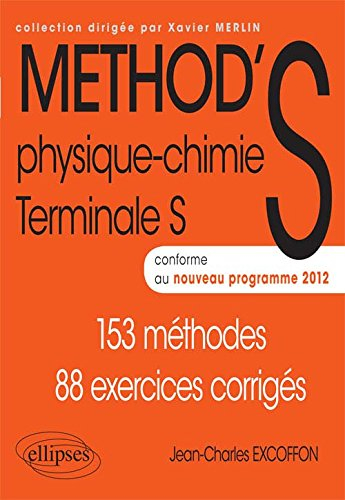 Method'S physique chimie, terminale S : conforme au nouveau programme 2012 : 153 méthodes, 88 exerci