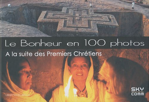 Le bonheur en 100 photos : à la suite des premiers chrétiens