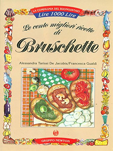 le cento migliori ricette di bruschette
