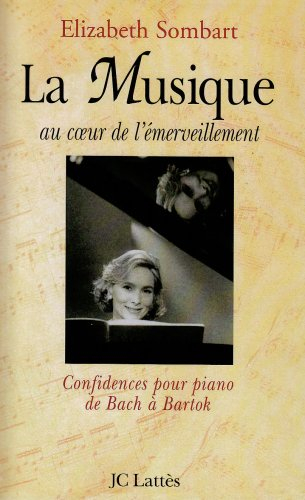 La musique au coeur de l'émerveillement : confidences pour piano, de Bach à Bartok