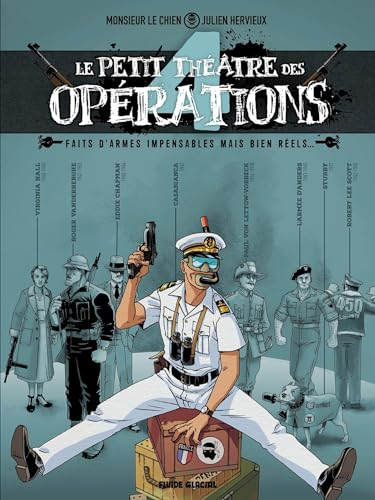 Le petit théâtre des opérations : faits d'armes impensables mais bien réels.... Vol. 4