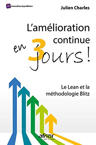 L'amélioration continue en 3 jours ! : le lean et la méthodologie Blitz