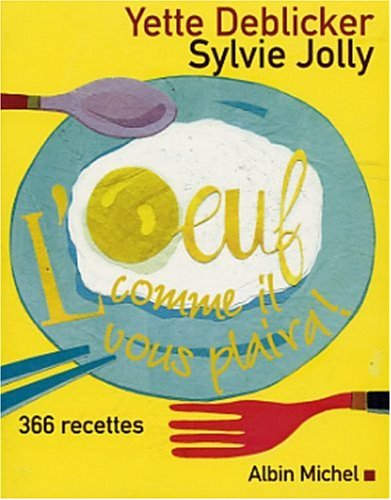 L'oeuf, comme il vous plaira ! : 366 recettes