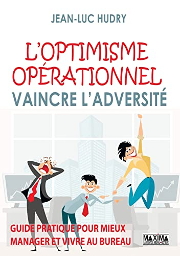 L'optimisme opérationnel : vaincre l'adversité : guide pratique pour mieux manager et vivre au burea
