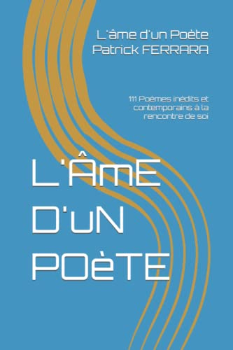 L'ÂME D'UN POÊTE: 111 Poèmes inédits et contemporains à la rencontre de soi