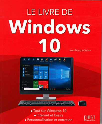 Le livre de Windows 10 : tout sur Windows 10, Internet et loisirs, personnalisation et entretien