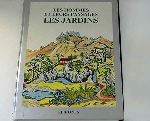 Les jardins : les hommes et leurs paysages