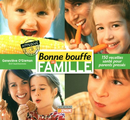 Bonne bouffe en famille : 150 recettes santé pour parents pressés
