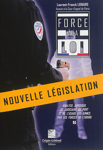 Force à la loi : analyse juridique et judiciaire du port et de l'usage des armes par les forces de l