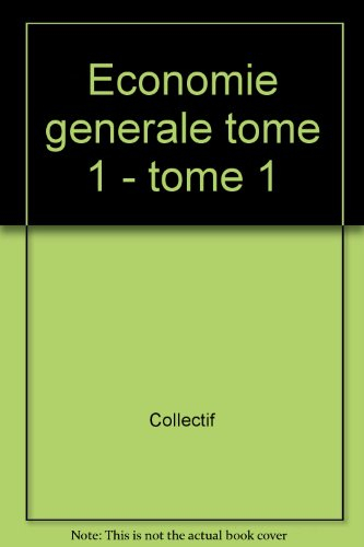 Economie générale. Vol. 1