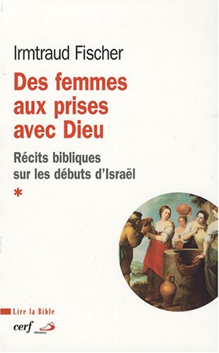 Des femmes aux prises avec Dieu : récits bibliques sur les débuts d'Israël