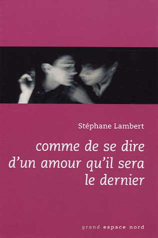 Comme de se dire d'un amour qu'il sera le dernier