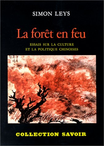 La Forêt en feu : essais sur la culture et la politique chinoises