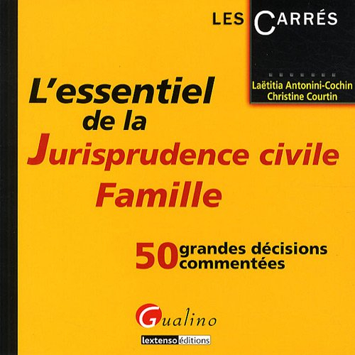 L'essentiel de la jurisprudence civile, famille : 50 grandes décisions commentées