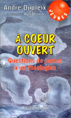 A coeur ouvert : questions de jeunes à un théologien : entretiens avec Rocco Femia