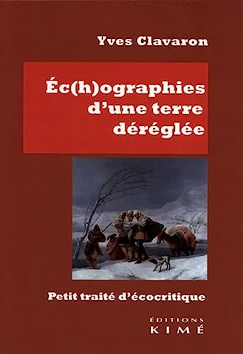 Ec(h)ographies d'une Terre déréglée : petit traité d'écocritique