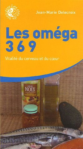 Les omégas 3, 6, 9 : vitalité du cerveau et du coeur