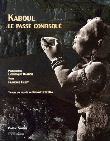 Kaboul, le passé confisqué : musée de Kaboul, 1931-1965
