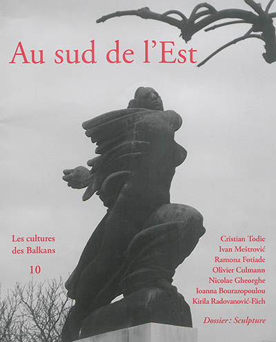 Au sud de l'Est : les cultures des Balkans, n° 10. Entre traditions et modernité : la sculpture au s