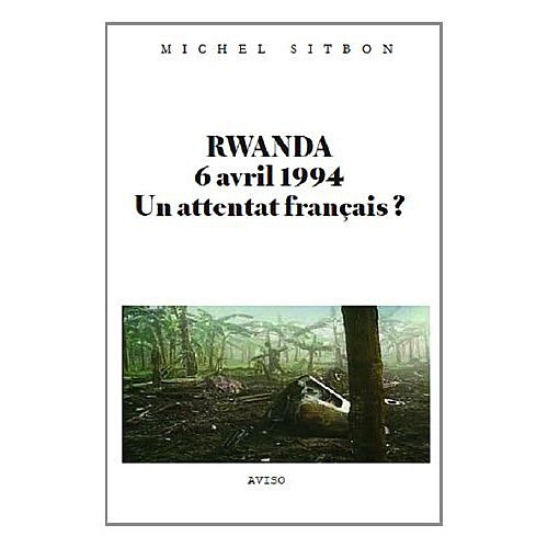 Rwanda, 6 avril 1994 : un attentat français ?