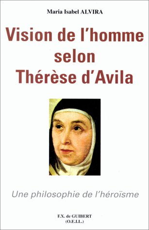 Vision de l'homme selon Thérèse d'Avila : une philosophie de l'héroïsme