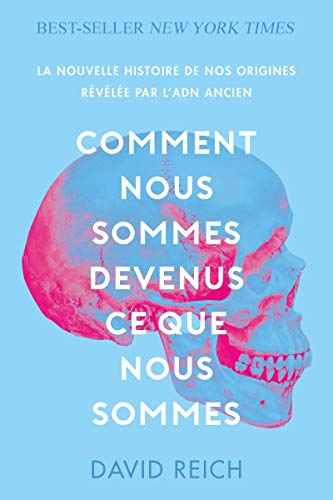 Comment nous sommes devenus ce que nous sommes : la nouvelle histoire de nos origines révélée par l'
