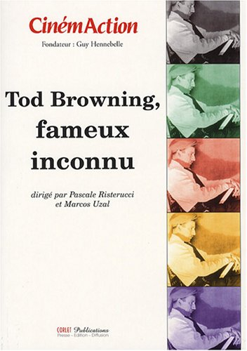 CinémAction, n° 125. Tod Browning, fameux inconnu