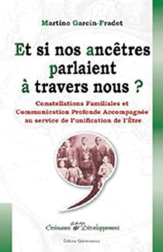 Et si nos ancêtres parlaient à travers nous ? : constellations familiales et communication profonde 