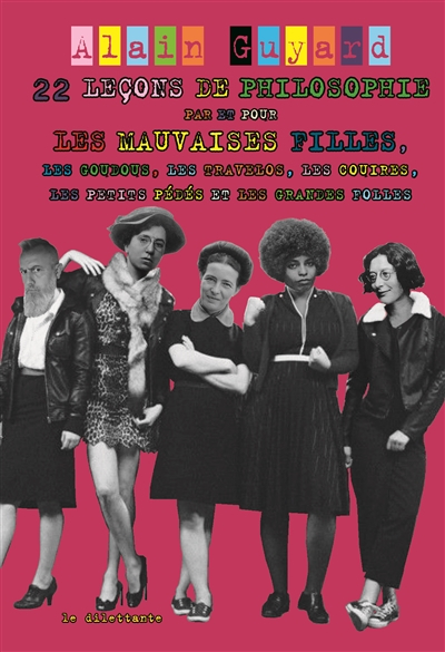 22 leçons de philosophie par et pour les mauvaises filles, les goudous, les travelos, les couires, l