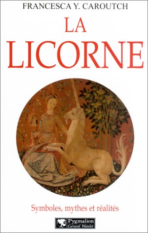La licorne : symboles, mythes et réalités