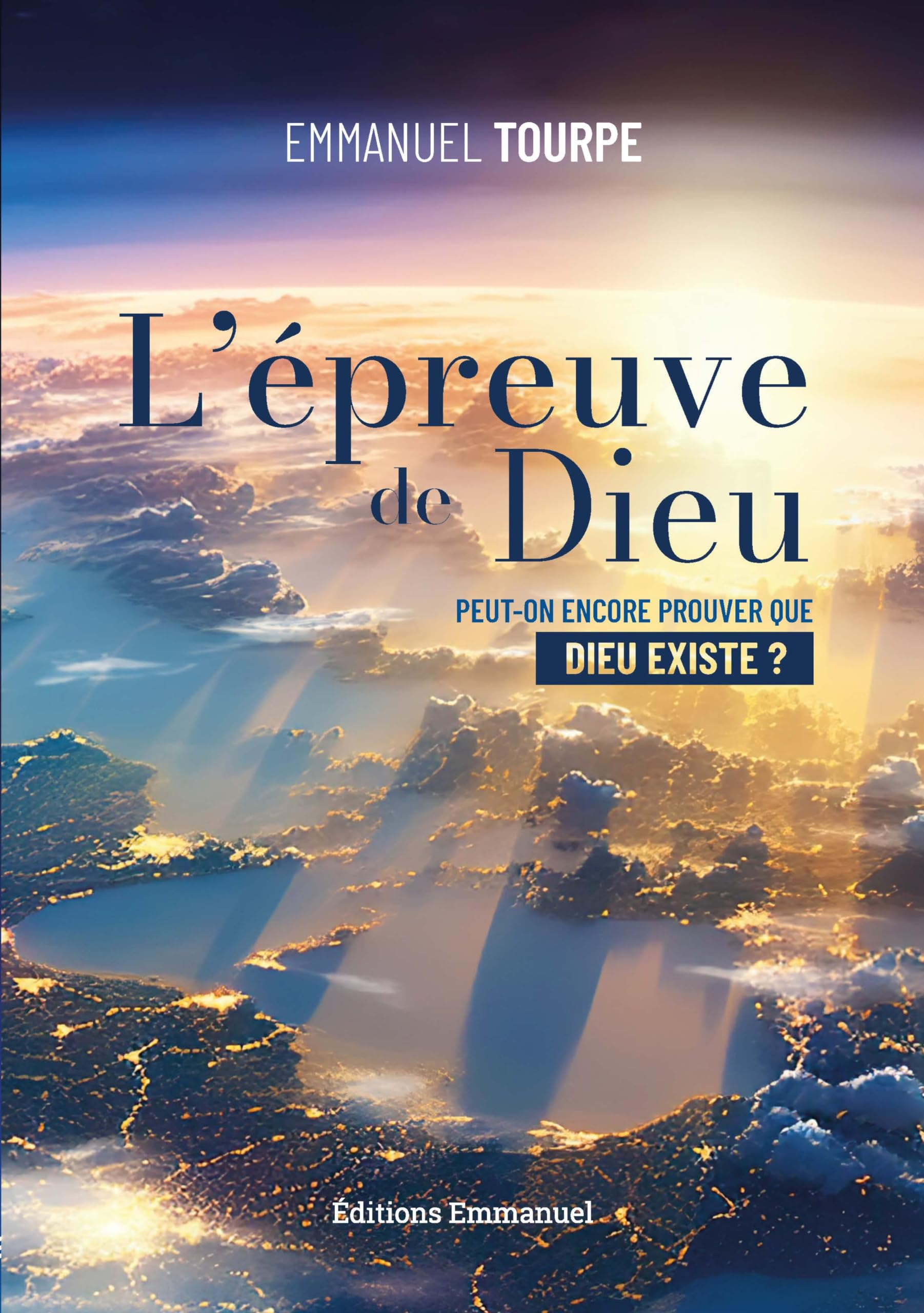L'épreuve de Dieu : peut-on encore prouver que Dieu existe ?