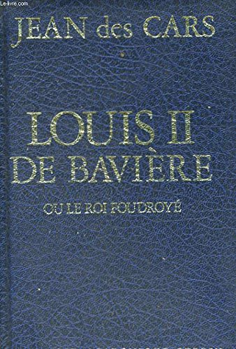 louis ii de bavière ou le roi foudroyé