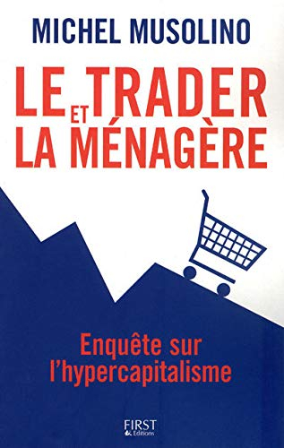 Le trader et la ménagère : enquête sur l'hypercapitalisme