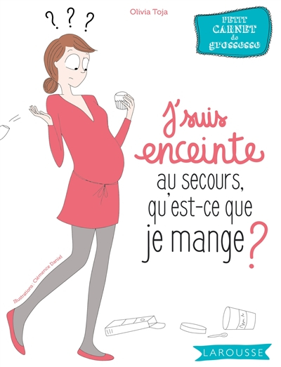J'suis enceinte, au secours, qu'est-ce que je mange ? : petit carnet de grossesse
