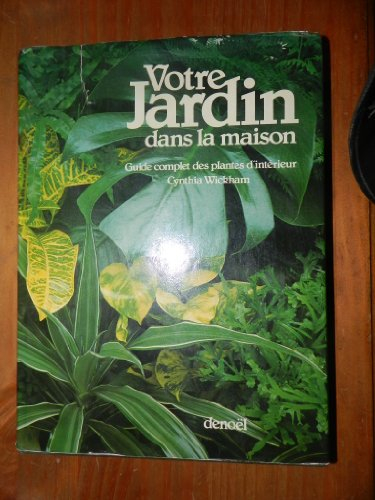 votre jardin dans la maison : guide complet des plantes d'intérieur