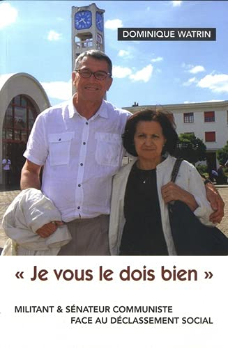 Je vous le dois bien : militant & sénateur communiste face au déclassement social