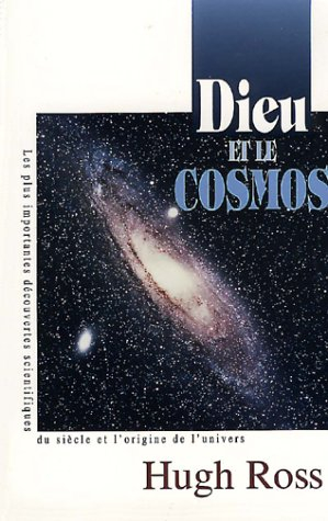 Dieu et le cosmos. Les plus importantes découvertes scientifiques du siècle et l'origine de l'univer