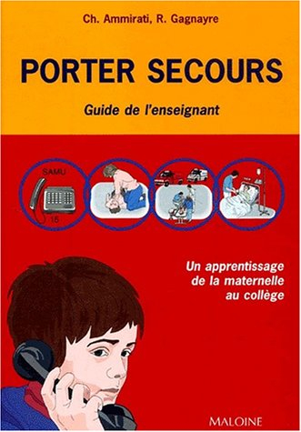 Porter secours : un apprentissage de la maternelle au collège : guide de l'enseignant