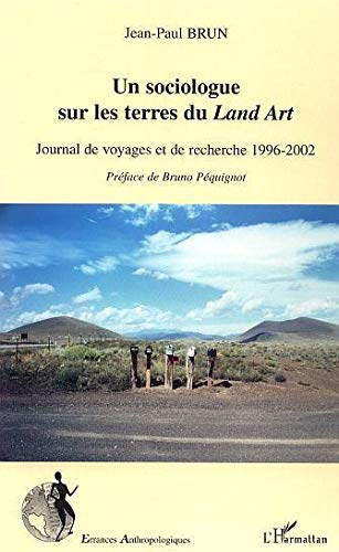 Un sociologue sur les terres du land art : journal de voyages et de recherche 1996-2002