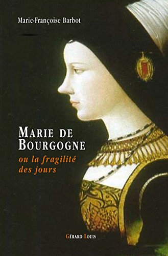 Marie de Bourgogne ou La fragilité des jours
