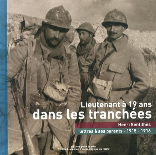 Lieutenant à 19 ans dans les tranchées : Henri Senthiles, lettres à ses parents : 1915-1916