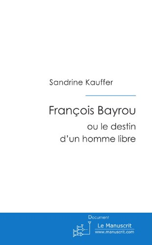 François Bayrou ou le destin d'un homme libre