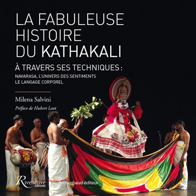 La fabuleuse histoire du kathakali à travers ses techniques : navarasa, l'univers des sentiments, le